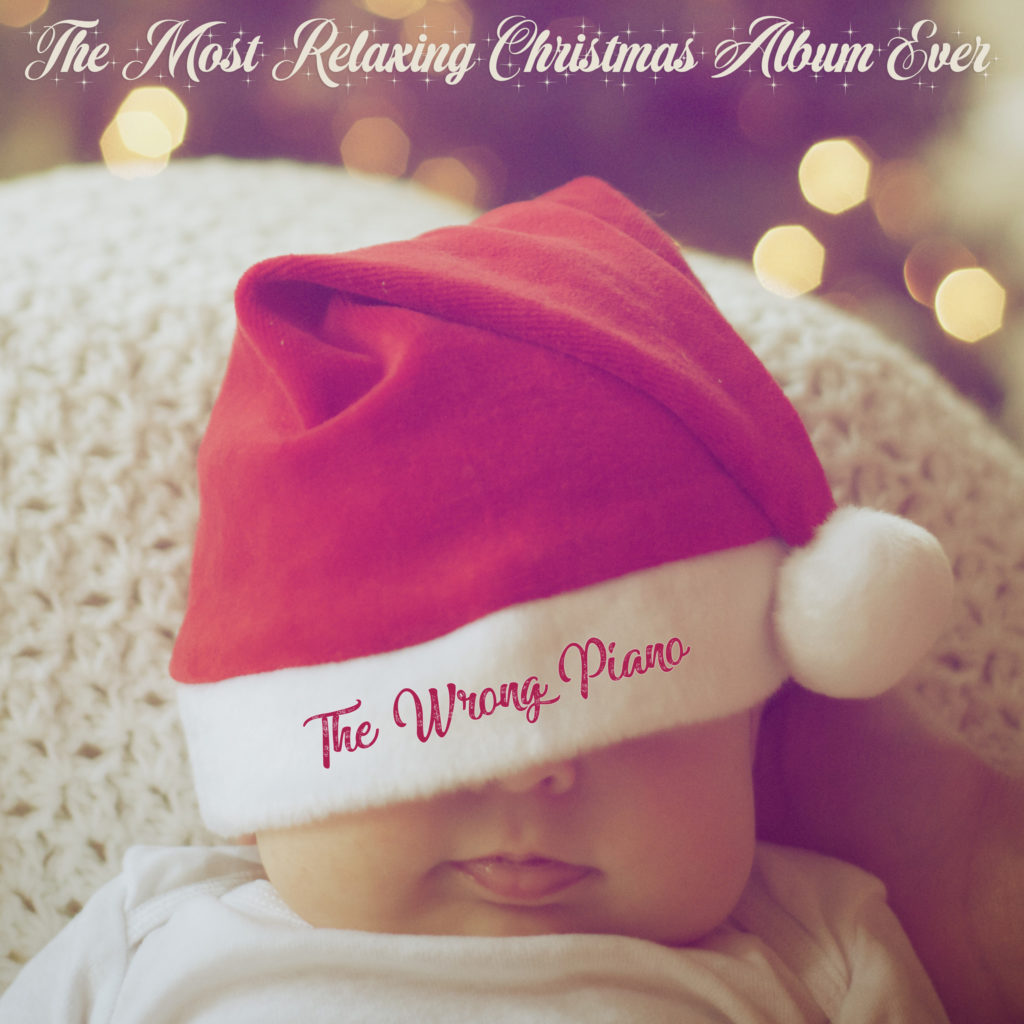 The Most Relaxing Christmas Album Ever by The Wrong Piano